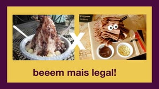 x
beeem mais legal!
 