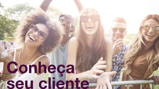Conheça seu cliente
Conheça
seu cliente
 