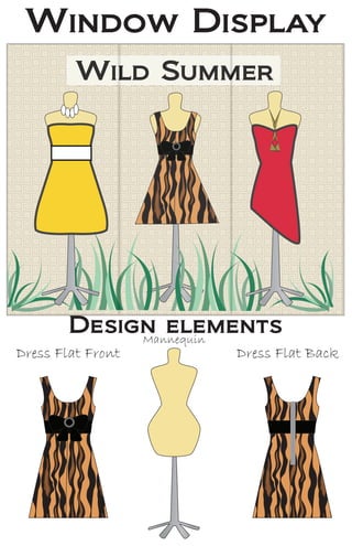 Window Display
         Wild Summer




        Design elements
             Mannequin
Dress Flat Front   Dress Flat Back
 