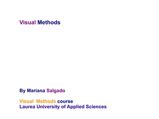 Visual Methods




By Mariana Salgado

Visual Methods course
Laurea University of Applied Sciences
 