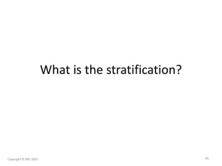 What is the stratification?
Copyright © BRL 2007 29
 