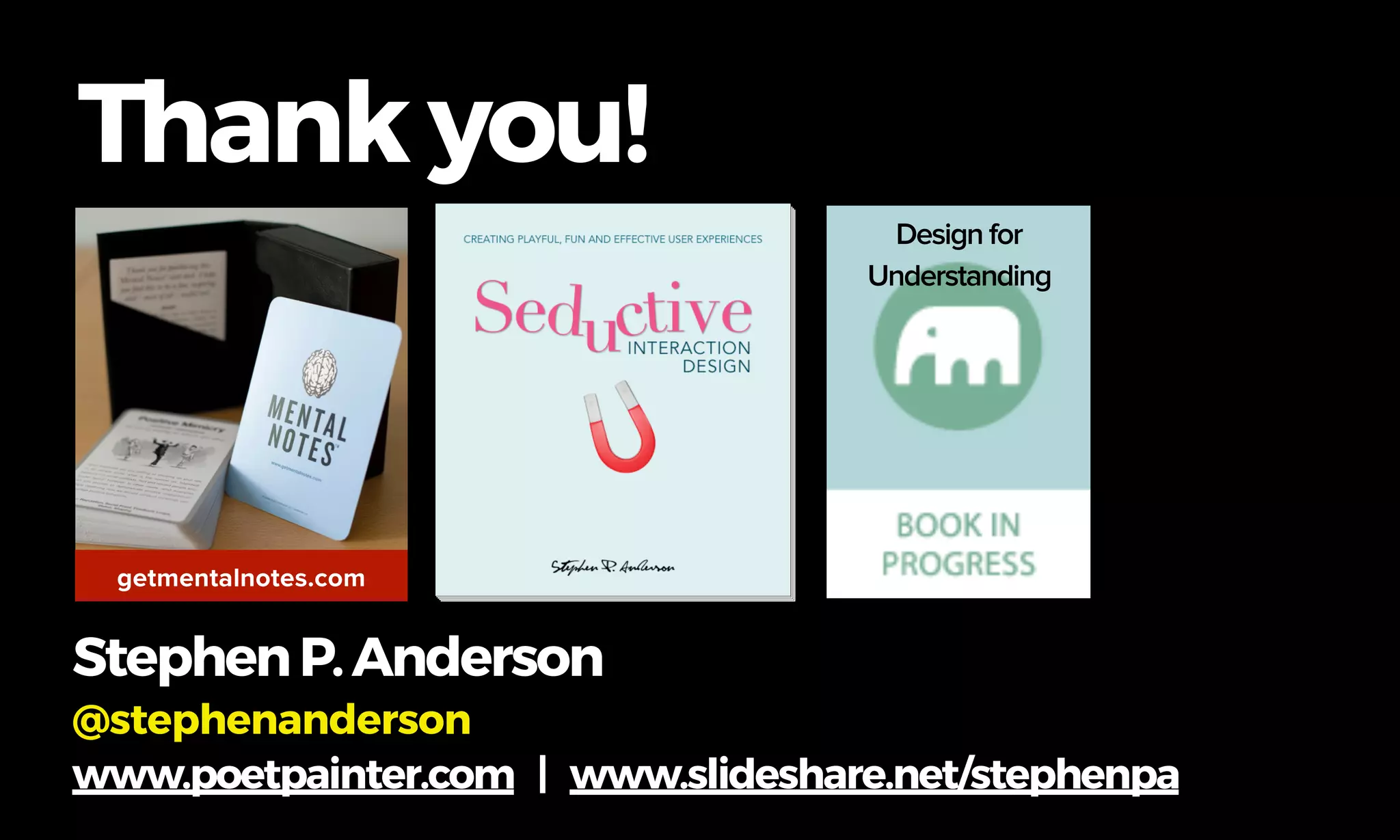 Thank you!
getmentalnotes.com
Design for
Understanding
StephenP.Anderson
@stephenanderson
www.poetpainter.com | www.slideshare.net/stephenpa
 