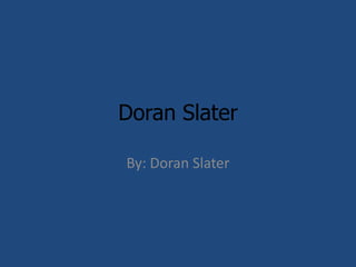 Doran Slater By: Doran Slater 