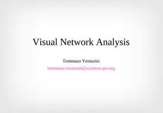 Visual Network Analysis
Tommaso Venturini
tommaso.venturini@sciences-po.org
 