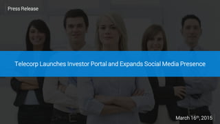 Telecorp Launches Investor Portal and Expands Social Media Presence
Press Release
March 16th, 2015
 