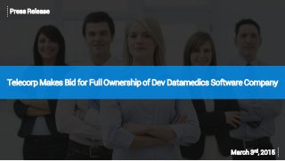 Telecorp Makes Bid for Full Ownership of Dev Datamedics Software Company
Press Release
March 3rd, 2015
 