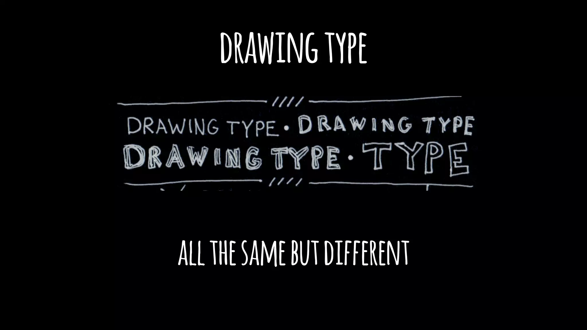 drawingtype
allthesamebutdifferent
 
