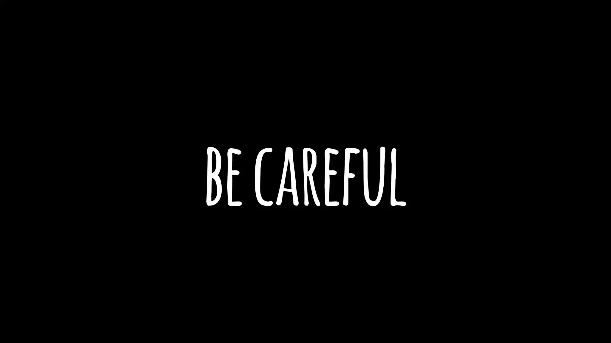 becareful
 