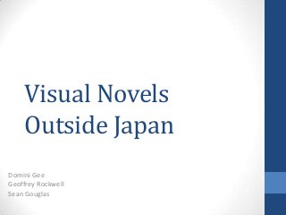 Visual Novels
Outside Japan
Domini Gee
Geoffrey Rockwell
Sean Gouglas
 