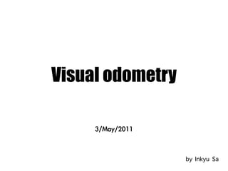 Visual odometry



                  by Inkyu Sa
 