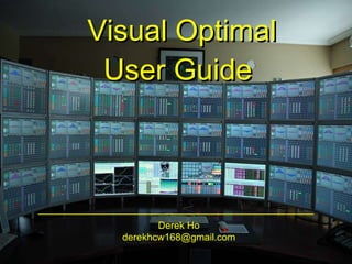 Visual Optimal User Guide  Derek Ho [email_address] 