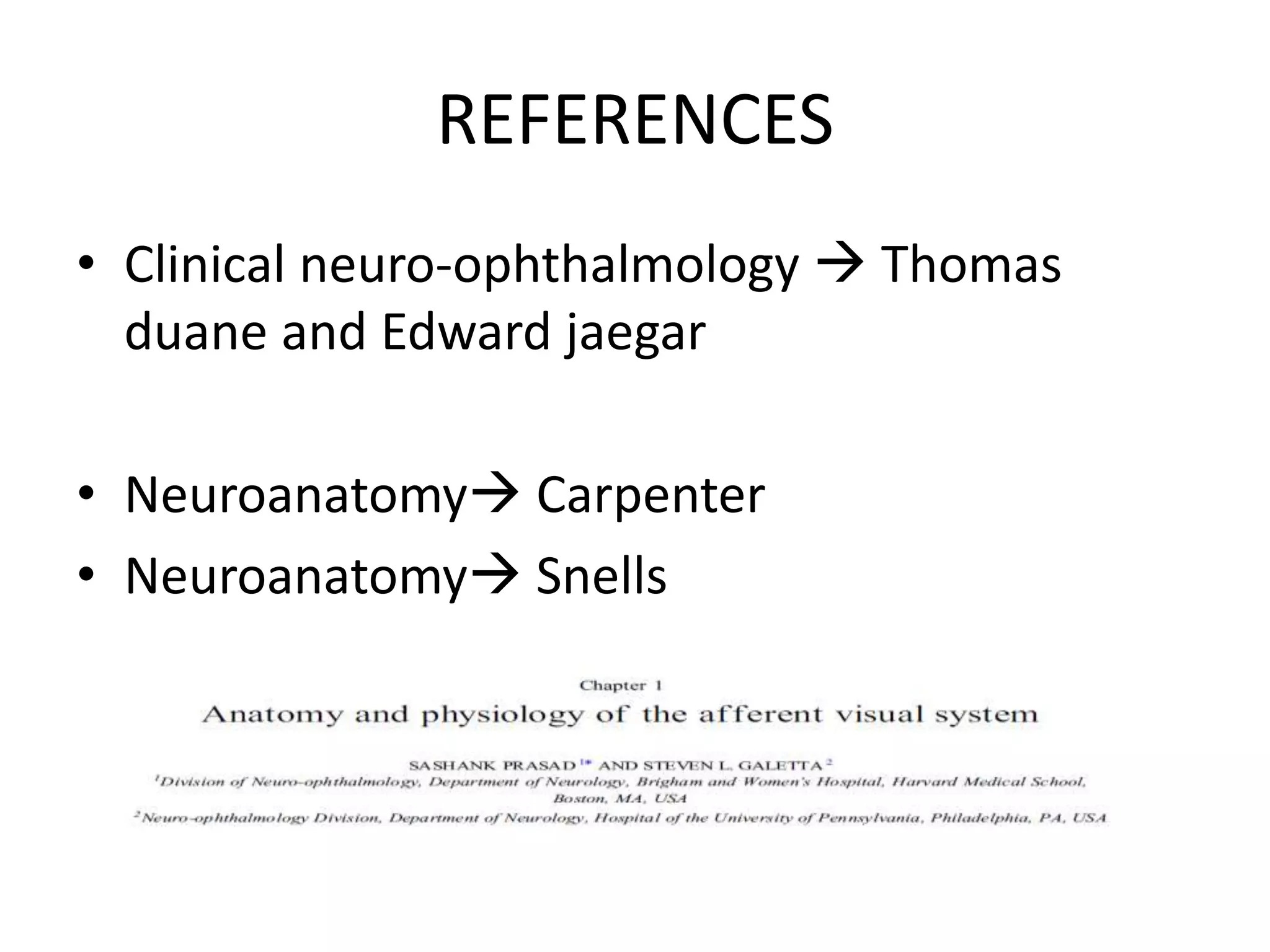 REFERENCES
• Clinical neuro-ophthalmology  Thomas
duane and Edward jaegar
• Neuroanatomy Carpenter
• Neuroanatomy Snells
 