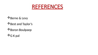 REFERENCES
Berne & Levy
Best and Taylor’s
Boron Boulpaep
G K pal
 