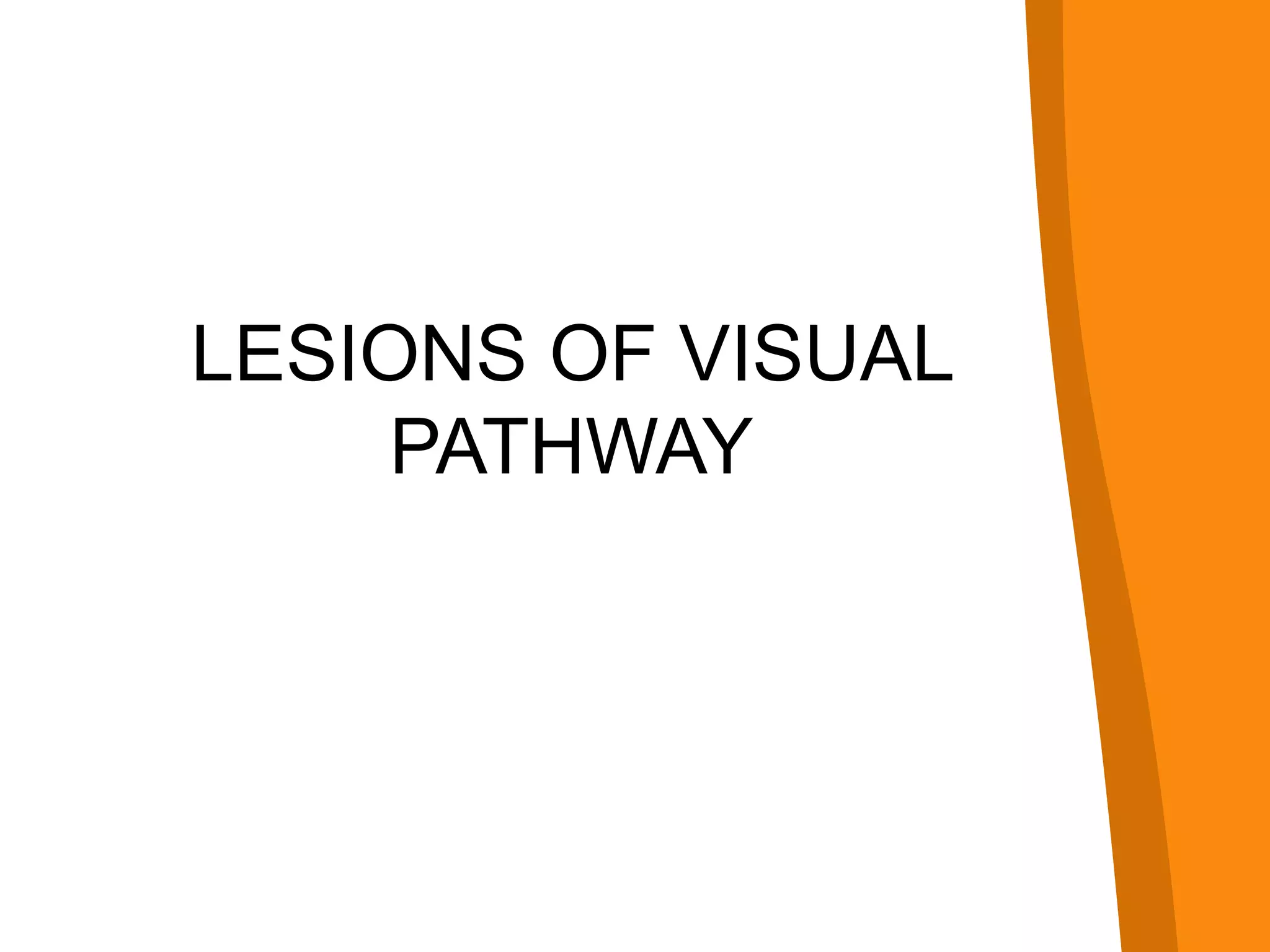 LESIONS OF VISUAL
PATHWAY
 