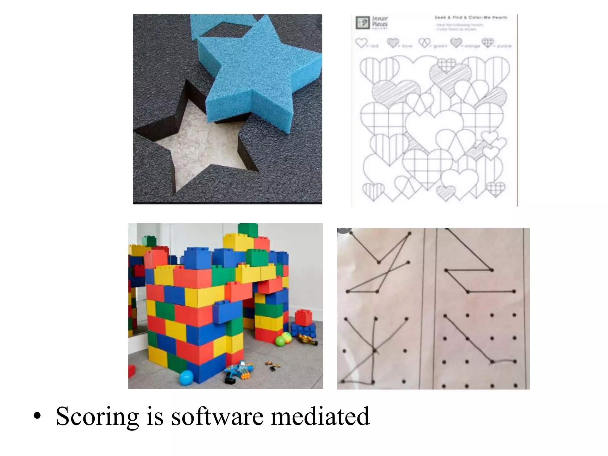 • Scoring is software mediated
 