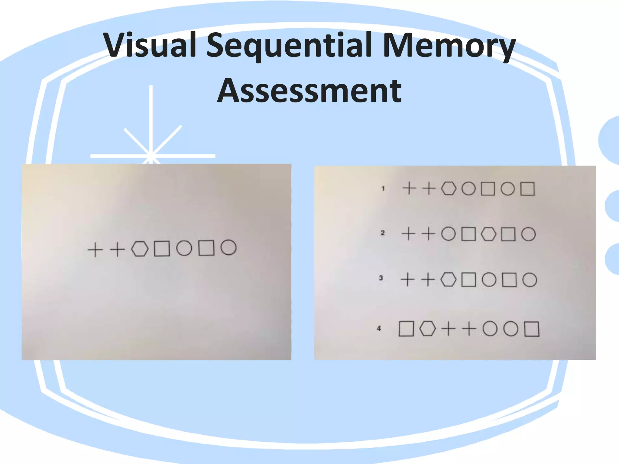 Visual Sequential Memory
Assessment
 