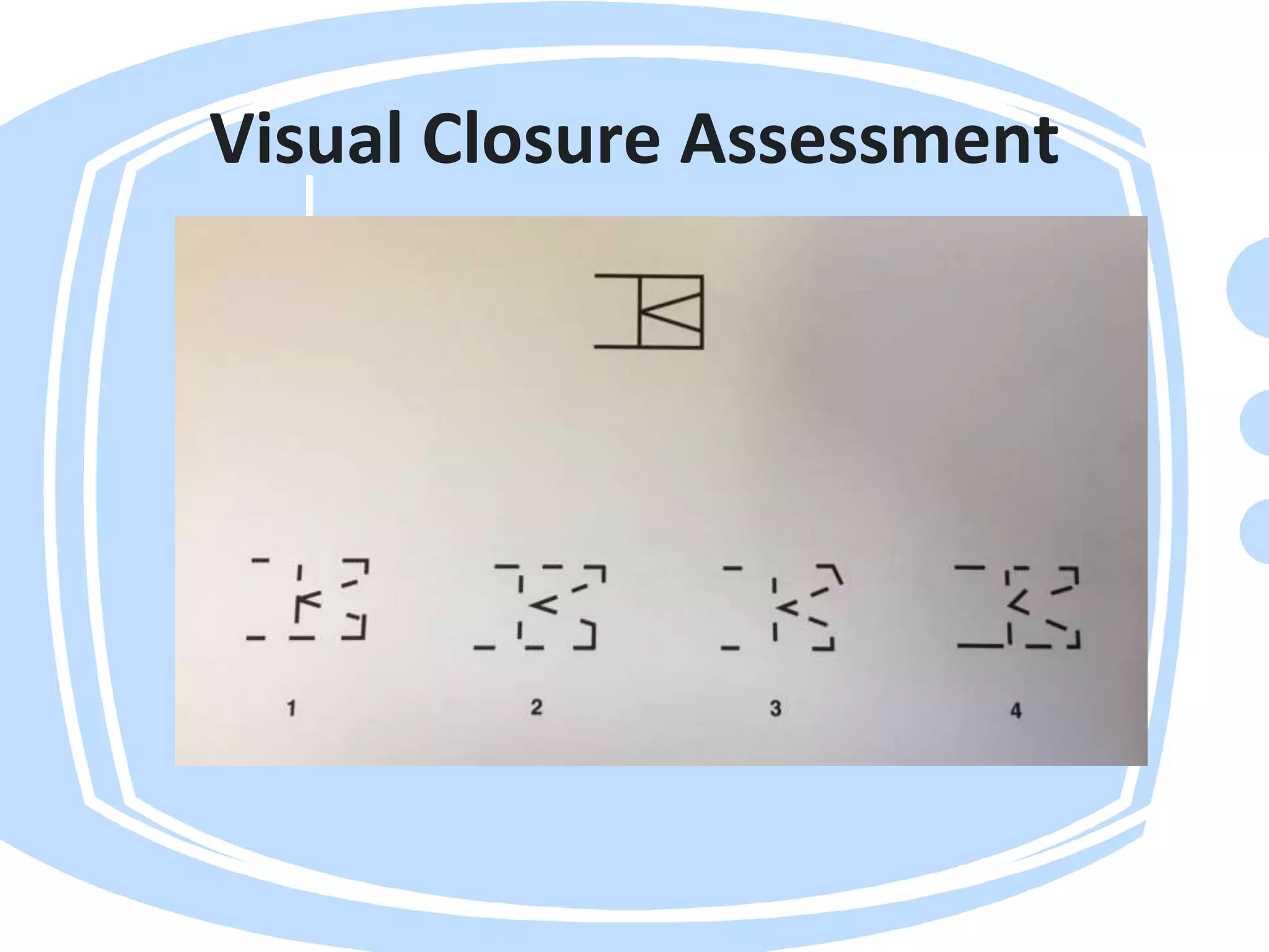 Visual Closure Assessment
 