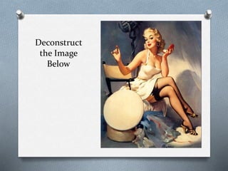 Deconstruct
the Image
Below
 