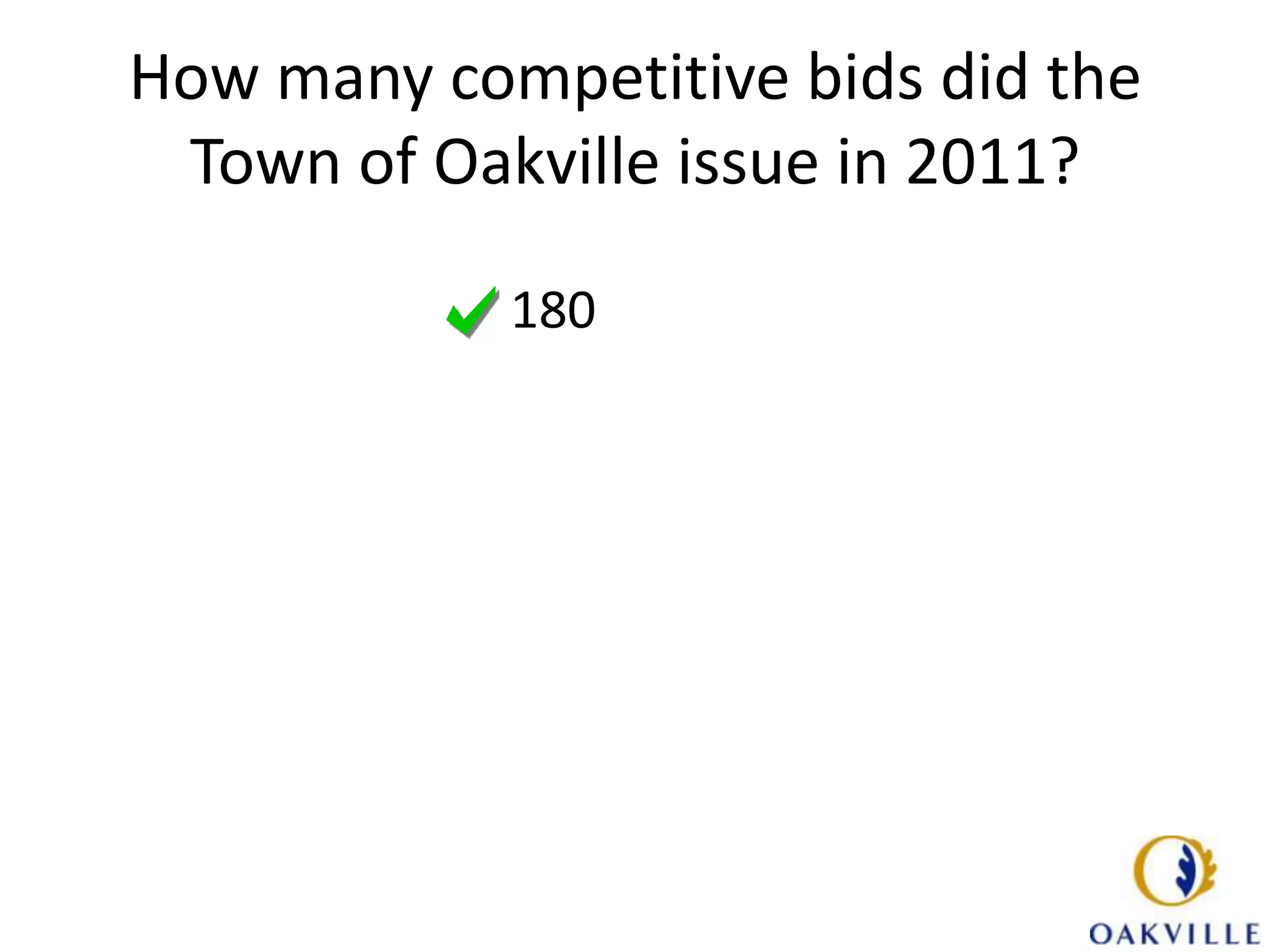 How many competitive bids did the
 Town of Oakville issue in 2011?

            180
 