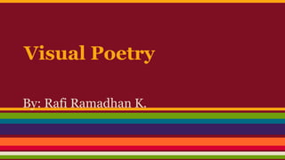 Visual Poetry
By: Rafi Ramadhan K.
 