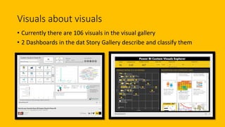 Visuals about visuals
• Currently there are 106 visuals in the visual gallery
• 2 Dashboards in the dat Story Gallery describe and classify them
 