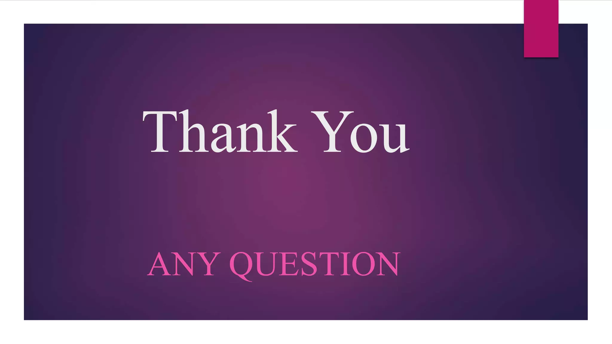 Thank You
ANY QUESTION
 