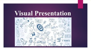 Visual Presentation
 