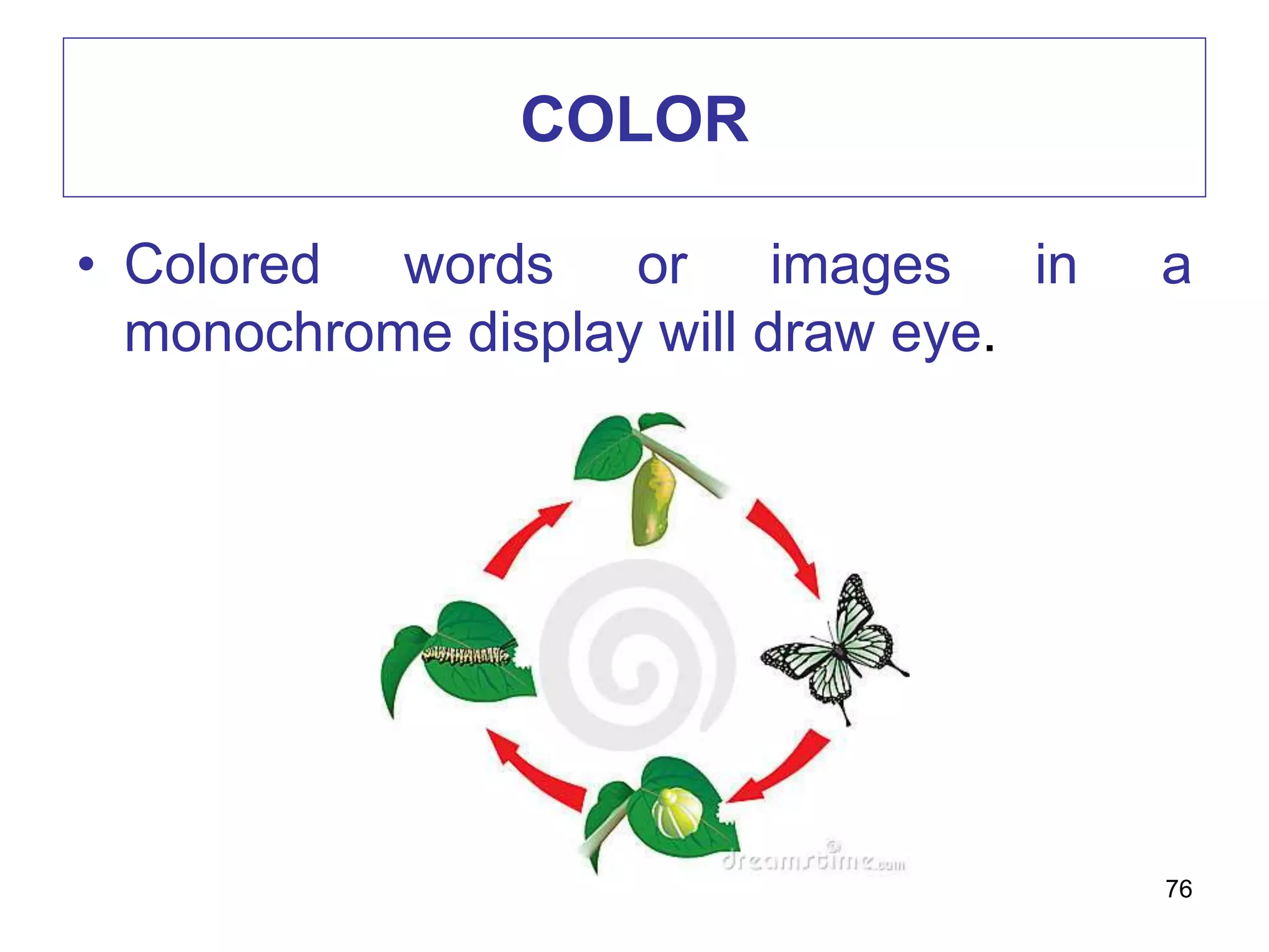 COLOR
• Colored words or images in a
monochrome display will draw eye.
76
 