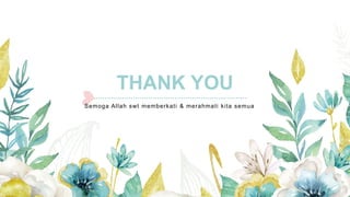 THANK YOU
Semoga Allah swt memberkati & merahmati kita semua
 