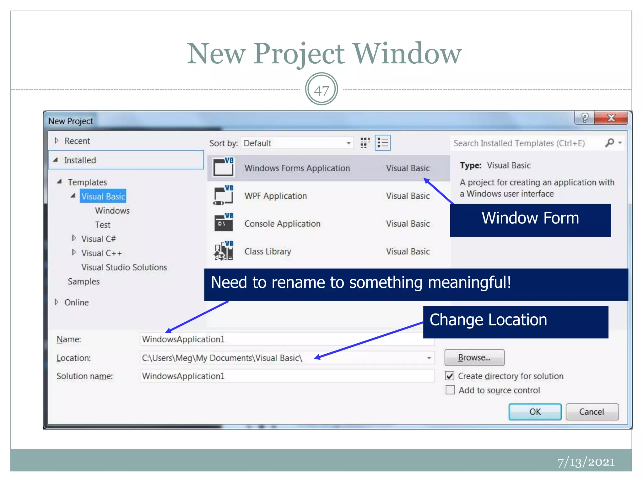 New Project Window
7/13/2021
47
Need to rename to something meaningful!
Window Form
Change Location
 