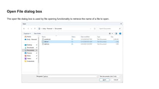 Open File dialog box
The open file dialog box is used by file opening functionality to retrieve the name of a file to open.
 