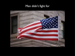 Men didn’t fight for 