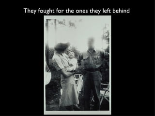 They fought for the ones they left behind  
