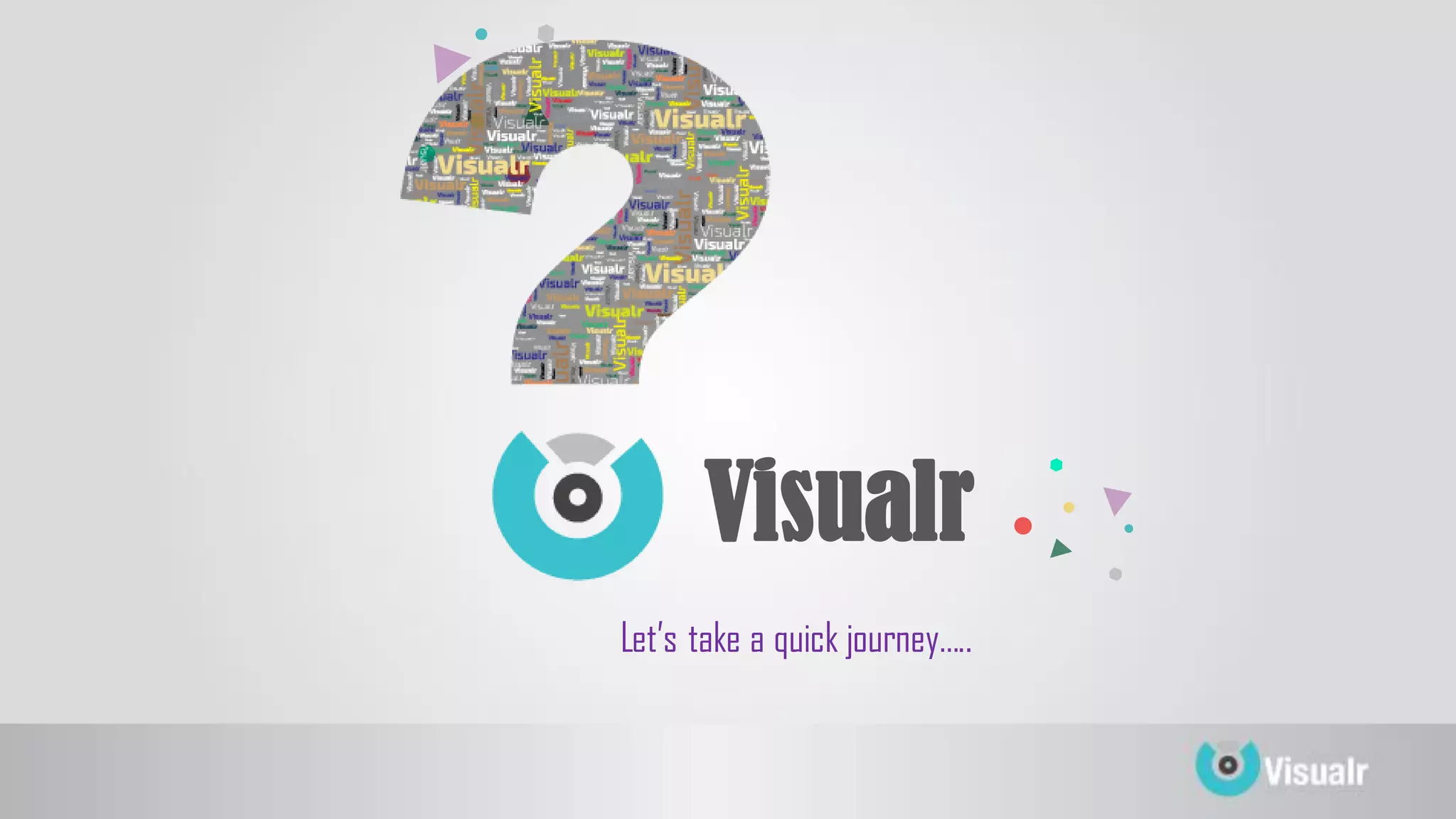 Let’s take a quick journey…..
Visualr
 