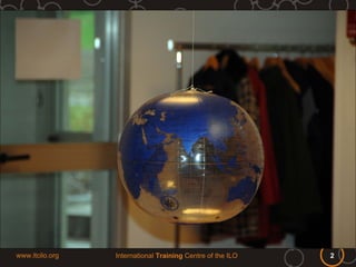 www.itcilo.org   International Training Centre of the ILO   2
 