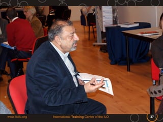 www.itcilo.org   International Training Centre of the ILO   37
 