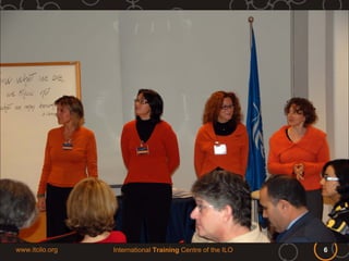 www.itcilo.org   International Training Centre of the ILO   6
 