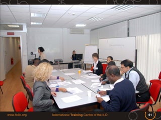 www.itcilo.org   International Training Centre of the ILO   61
 