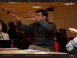 www.itcilo.org   International Training Centre of the ILO   65
 