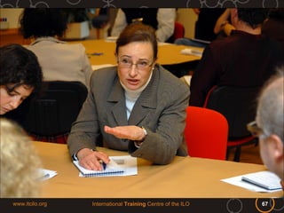 www.itcilo.org   International Training Centre of the ILO   67
 