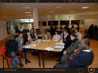 www.itcilo.org   International Training Centre of the ILO   69
 