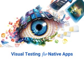 Visual Testing for Native Apps
 