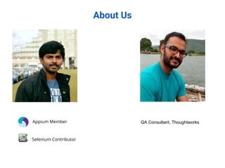 About Us
Appium Member
Selenium Contributor
QA Consultant, Thoughtworks
 