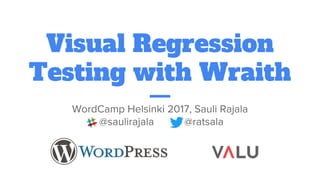 Visual Regression
Testing with Wraith
 