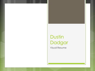 Dustin Dadgar Visual Resume  