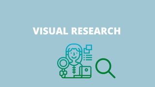 VISUAL RESEARCH
 