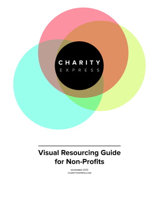 Visual Resourcing Guide
for Non-Profits
november 2013
charityexpress.com

 