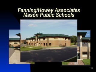 Fanning/Howey Associates
  Mason Public Schools




                           19
 