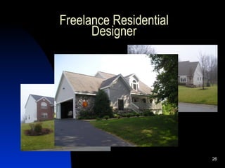 Freelance Residential
      Designer




                        26
 