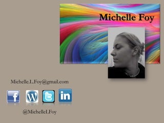 Michelle Foy Michelle.L.Foy@gmail.com @MichelleLFoy 